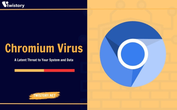 Chromium Virus: A Latent Threat to Your System and Data